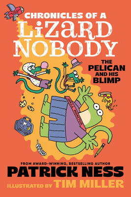Cover Image for Chronicles of a Lizard Nobody: The Pelican and His Blimp -- Patrick Ness, Hardcover