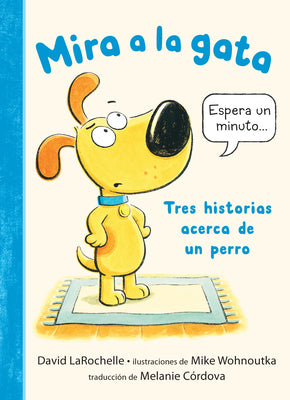 Cover Image for Mira a la Gata: Tres Historias Acerca de Un Perro: (Un Libro Divertido Para Lectores Principiantes Y Niños de 4 a 8 Años) -- David Larochelle, Hardcover
