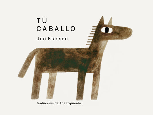 Cover Image for Tu Caballo: (Un Libro de Cartón Con Ilustraciones Minimalistas Que Explora La Imaginación, La Amistad Y El Compañerismo Para Niños de 2 a 5 Años) -- Jon Klassen, Board Books