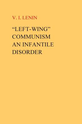 Cover Image for "Left-Wing" Communism, an Infantile Disorder -- VI I. Lenin, Paperback