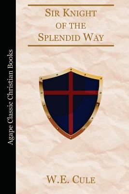 Cover Image for Sir Knight of the Splendid Way -- W. E. Cule, Paperback
