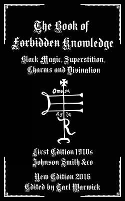 Cover Image for The Book of Forbidden Knowledge: Black Magic, Superstition, Charms, and Divination -- Tarl Warwick, Paperback