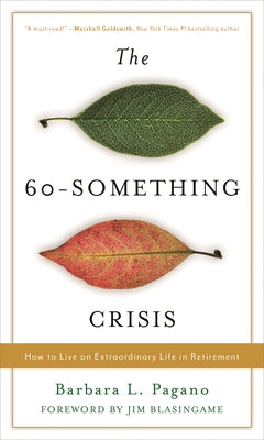 Cover Image for 60-Something Crisis: How to Live an Extraordinary Life in Retirement -- Barbara L. Pagano, Hardcover