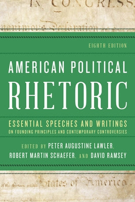 Cover Image for American Political Rhetoric: Essential Speeches and Writings on Founding Principles and Contemporary Controversies -- Peter Augustine Lawler, Paperback