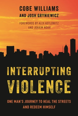 Cover Image for Interrupting Violence: One Man's Journey to Heal the Streets and Redeem Himself -- Cobe Williams, Hardcover