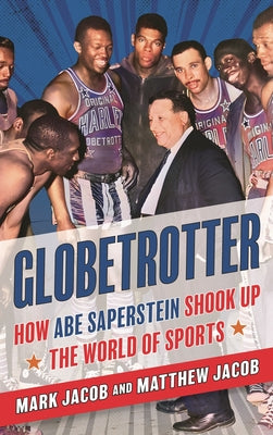 Cover Image for Globetrotter: How Abe Saperstein Shook Up the World of Sports -- Mark Jacob, Hardcover