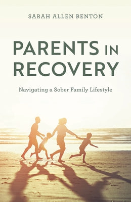 Cover Image for Parents in Recovery: Navigating a Sober Family Lifestyle -- Sarah Allen Benton, Hardcover