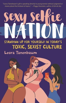 Cover Image for Sexy Selfie Nation: Standing Up for Yourself in Today's Toxic, Sexist Culture -- Leora Tanenbaum, Hardcover