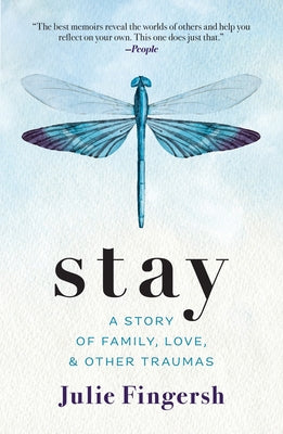 Cover Image for Stay: A Story of Family, Love, and Other Traumas -- Julie Fingersh, Hardcover