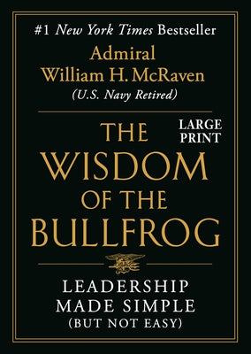 Cover Image for The Wisdom of the Bullfrog: Leadership Made Simple (But Not Easy) -- William H. McRaven, Hardcover
