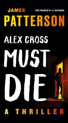 Cover Image for Alex Cross Must Die: A Thriller -- James Patterson, Mass Market Paperback