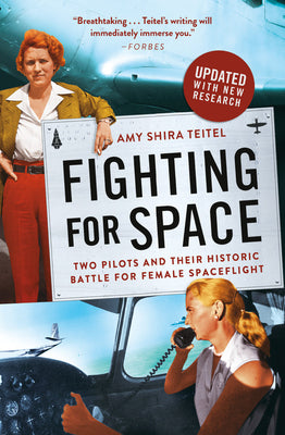 Cover Image for Fighting for Space: Two Pilots and Their Historic Battle for Female Spaceflight -- Amy Shira Teitel, Paperback