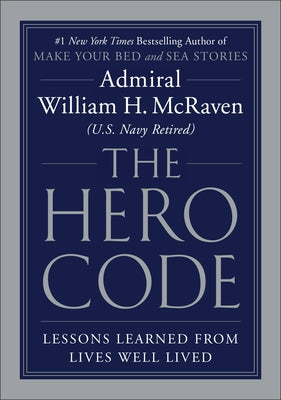 Cover Image for The Hero Code: Lessons Learned from Lives Well Lived -- William H. McRaven, Hardcover