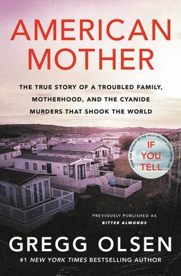 Cover Image for American Mother: The True Story of a Troubled Family, Motherhood, and the Cyanide Murders That Shook the World -- Gregg Olsen, Paperback