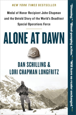 Cover Image for Alone at Dawn: Medal of Honor Recipient John Chapman and the Untold Story of the World's Deadliest Special Operations Force -- Dan Schilling, Paperback