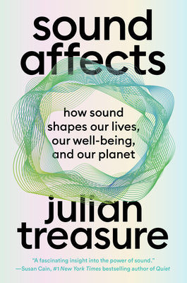 Cover Image for Sound Affects: How Sound Shapes Our Lives, Our Wellbeing and Our Planet -- Julian Treasure, Hardcover