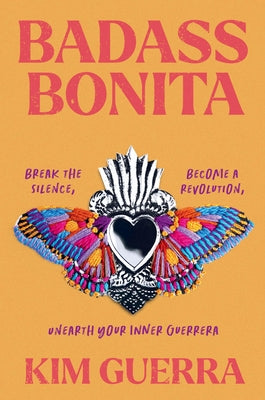 Cover Image for Badass Bonita: Break the Silence, Become a Revolution, Unearth Your Inner Guerrera -- Kim Guerra, Hardcover