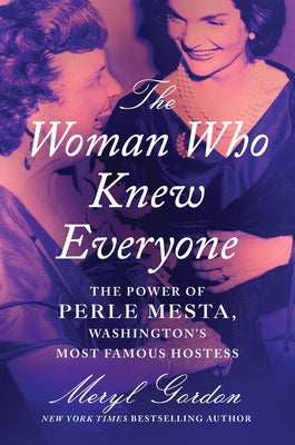 Cover Image for The Woman Who Knew Everyone: The Power of Perle Mesta, Washington's Most Famous Hostess -- Meryl Gordon, Hardcover