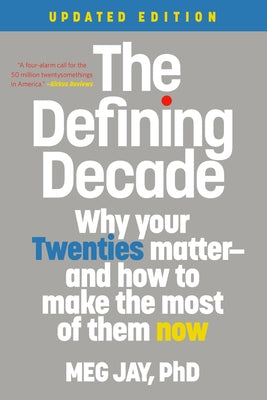 Cover Image for The Defining Decade: Why Your Twenties Matter--And How to Make the Most of Them Now -- Meg Jay, Paperback