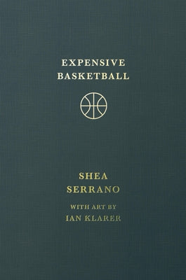 Cover Image for Expensive Basketball -- Shea Serrano, Hardcover