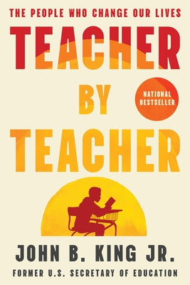 Cover Image for Teacher by Teacher: The People Who Change Our Lives -- John B. King, Hardcover