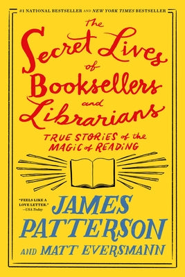Cover Image for The Secret Lives of Booksellers and Librarians: True Stories of the Magic of Reading -- James Patterson, Paperback
