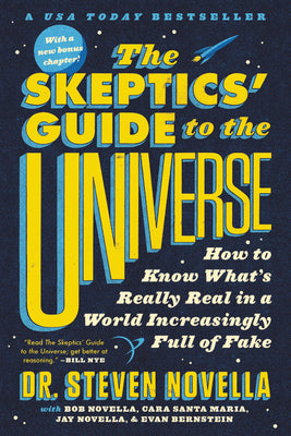 Cover Image for The Skeptics' Guide to the Universe: How to Know What's Really Real in a World Increasingly Full of Fake -- Steven Novella, Paperback