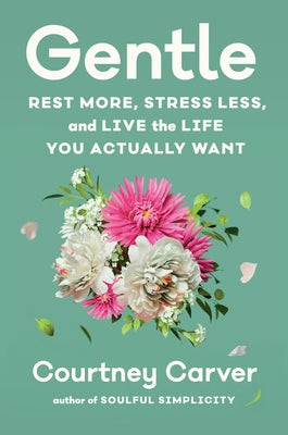 Cover Image for Gentle: Rest More, Stress Less, and Live the Life You Actually Want -- Courtney Carver, Hardcover