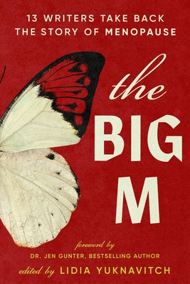 Cover Image for The Big M: 13 Writers Take Back the Story of Menopause -- Lidia Yuknavitch, Paperback