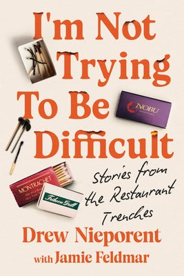 Cover Image for I'm Not Trying to Be Difficult: Stories from the Restaurant Trenches -- Drew Nieporent, Hardcover