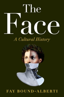 Cover Image for The Face: A Cultural History -- Fay Bound-Alberti, Hardcover