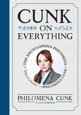 Cover Image for Cunk on Everything: The Encyclopedia Philomena -- Philomena Cunk, Hardcover