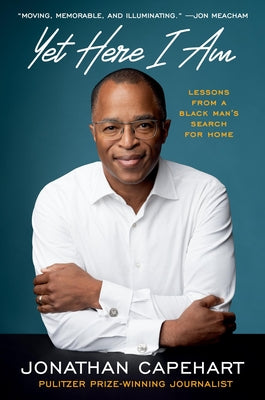 Cover Image for Yet Here I Am: Lessons from a Black Man's Search for Home -- Jonathan Capehart, Hardcover