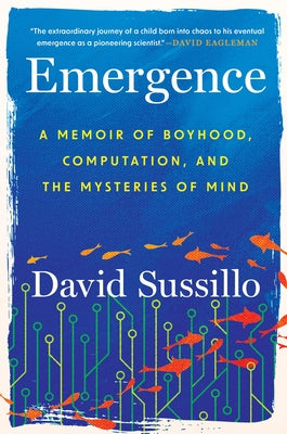 Cover Image for Emergence: A Memoir of Boyhood, Computation, and the Mysteries of Mind -- David Sussillo, Hardcover