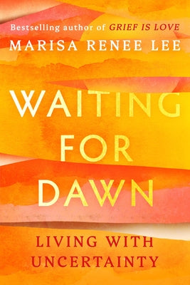Cover Image for Waiting for Dawn: Living with Uncertainty -- Marisa Renee Lee, Hardcover