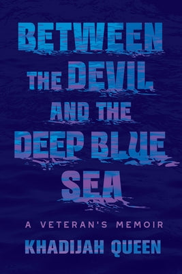 Cover Image for Between the Devil and the Deep Blue Sea: A Veteran's Memoir -- Khadijah Queen, Hardcover