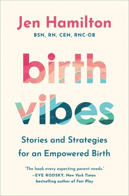 Cover Image for Birth Vibes: Stories and Strategies for an Empowered Birth -- Jen Hamilton, Hardcover