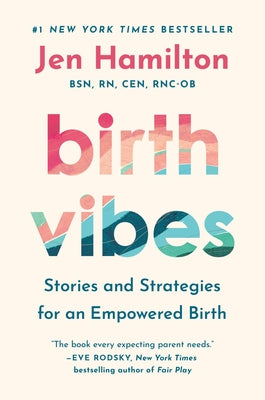 Cover Image for Birth Vibes: Stories and Strategies for an Empowered Birth -- Jen Hamilton, Hardcover