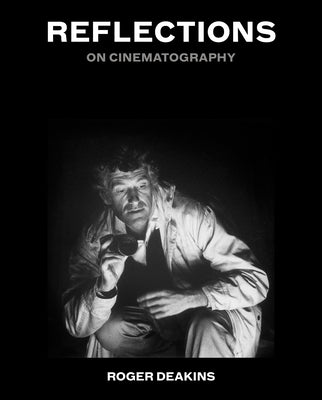 Cover Image for Reflections: On Cinematography -- Roger Deakins, Hardcover