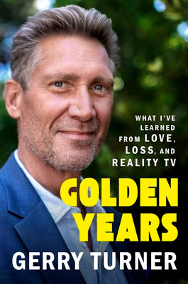 Cover Image for Golden Years: What I've Learned from Love, Loss, and Reality TV -- Gerry Turner, Hardcover