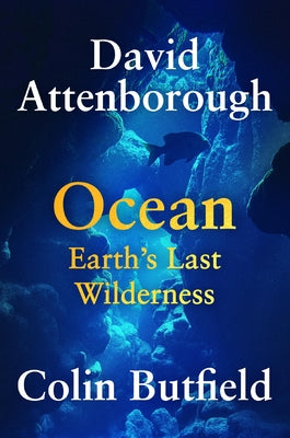 Cover Image for Ocean: Earth's Last Wilderness -- David Attenborough, Hardcover