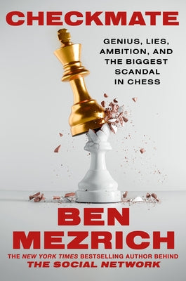 Cover Image for Checkmate: Genius, Lies, Ambition, and the Biggest Scandal in Chess -- Ben Mezrich, Hardcover