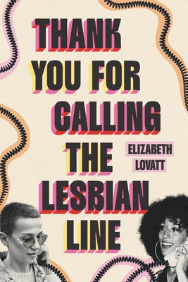 Cover Image for Thank You for Calling the Lesbian Line -- Elizabeth Lovatt, Hardcover
