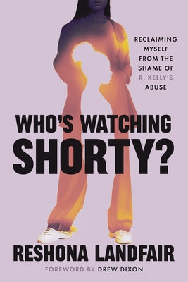 Cover Image for Who's Watching Shorty?: Reclaiming Myself from the Shame of R. Kelly's Abuse -- Reshona Landfair, Hardcover