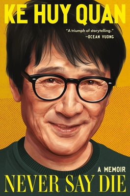 Cover Image for Never Say Die: A Memoir -- Ke Huy Quan, Hardcover