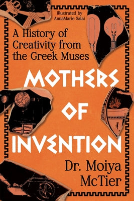 Cover Image for Mothers of Invention: A History of Creativity from the Greek Muses -- Moiya McTier, Paperback