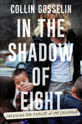Cover Image for In the Shadow of Eight: Surviving the Reality of My Childhood -- Collin Gosselin, Hardcover