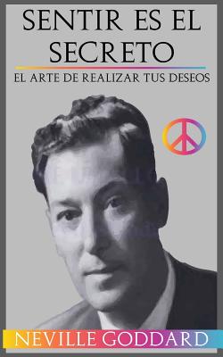 Cover Image for Sentir es el Secreto: El arte de Realizar tus Deseos -- Neville Goddard, Paperback