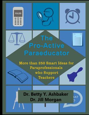 Cover Image for The Pro-Active Paraeducator: More than 250 Smart Ideas for Paraprofessionals who -- Jill Morgan, Paperback