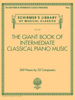 Cover Image for The Giant Book of Intermediate Classical Piano Music: Schirmer's Library of Musical Classics, Vol. 2139 (Schirmer's Library of Musical Classics, 2139) -- Hal Leonard Corp, Paperback